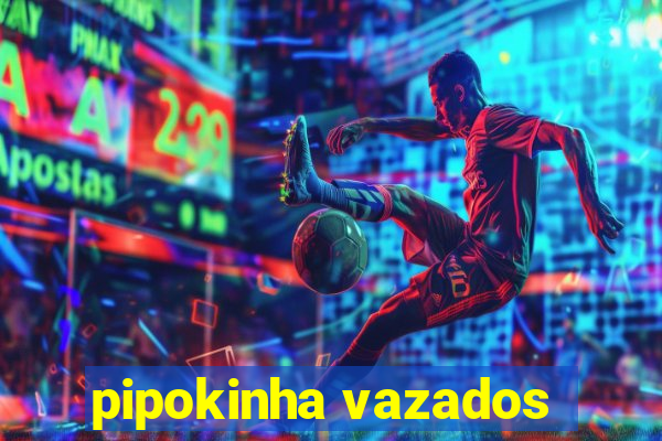 pipokinha vazados